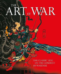 The Art Of War : The Classic Text on the Conduct of Warfare - Sun Tzu