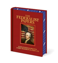 The Federalist Papers : Luxury Full-Color Edition - Alexander Hamilton