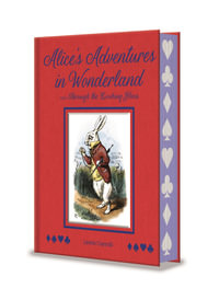 Alice's Adventures in Wonderland and Through the Looking Glass : With Illustrations by Sir John Tenniel - Lewis Carroll