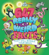 647 Really Weird Facts That Will Boggle Your Brain - Anne Rooney