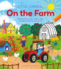 Little Learners : On the Farm: Packed with Mazes, Dot-To-Dots, Puzzles, Drawing, and More! - Kathryn Selbert