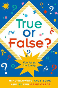 True or False? : Mind-Blowing 128-Page Fact Book and 52 Fun Game Cards - Anne Rooney