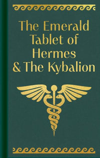 The Emerald Tablet of Hermes & the Kybalion : Arcturus Ornate Classics - Hermes Trismegistus