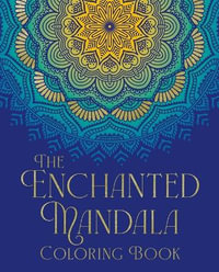 The Enchanted Mandala Coloring Book : Over 45 Images to Colour - Tansy Willow