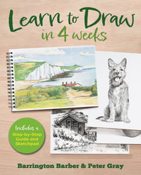 Learn to Draw in 4 Weeks : Includes a Step-By-Step Guide and Sketchpad - Barrington Barber