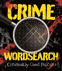 Crime Wordsearch : Over 100 Criminally Good Puzzles - Eric Saunders