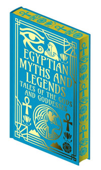 Egyptian Myths And Legends : Tales of the Gods and Goddesses - E. A. Wallis  &  Petrie, W. M. Flinders Budge