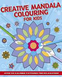 Creative Mandala Colouring For Kids : Over 50 Calming Patterns for Relaxation - Arcturus