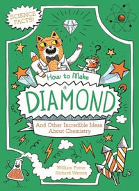 How to Make a Diamond : And Other Incredible Facts about Chemistry - William Potter