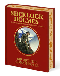 Sherlock Holmes : A Thrilling Casebook of Villainous Crimes - Sir Arthur Conan Doyle