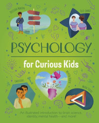 Psychology for Curious Kids : An Illustrated Introduction to Brain Science, Identity, Mental Health, and More! - Nik Neves