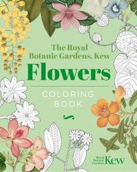 The Royal Botanic Gardens, Kew Flowers Coloring Book - The Royal Botanic Gardens Kew