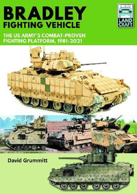 Land Craft 9 Bradley Fighting Vehicle : The US Army's Combat-Proven Fighting Platform, 1981-2021 - DAVID GRUMMITT