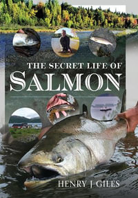 The Secret Life of Salmon - Henry J Giles