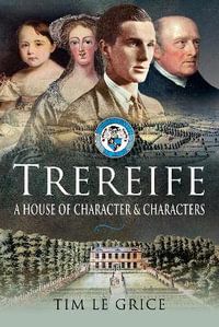 Trereife : A House of Character and Characters - Tim Le Grice