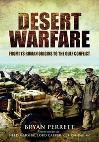 Desert Warfare : From its Roman Orgins to the Gulf Conflict - BRYAN PERRETT