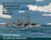 British and Commonwealth Warship Camouflage of WWII : Volume III: Cruisers and Minelayers - MALCOLM GEORGE WRIGHT