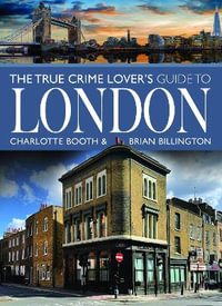 True Crime Lover's Guide to London - CHARLOTTE BOOTH