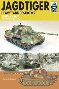 JagdTiger Heavy Tank Destroyer : German Army Western Front, 1945 - Dennis Oliver