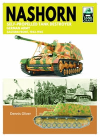 Tank Craft 45 Nashorn Self-Propelled Tank Destroyer : German Army, Eastern Front 1943-1945 - DENNIS OLIVER