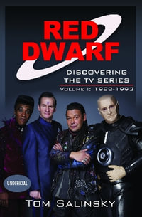 Red Dwarf : Discovering the TV Series: Volume I: 1988-1993 - TOM SALINSKY