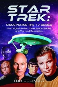 Star Trek : Discovering the TV Series: The Original Series, The Animated Series and The Next Generation - TOM SALINSKY