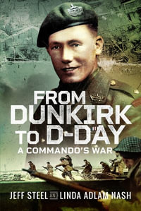 From Dunkirk to D-Day : A Commando's War - Jeff Steel