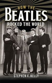 How The Beatles Rocked The World - Stephen F Kelly