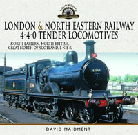 London & North Eastern Railway 4-4-0 Tender Locomotives - North Eastern, North British, Great North of Scotland, L N E R - DAVID MAIDMENT