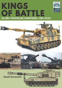 Land Craft 13 Kings of Battle US Self-Propelled Howitzers, 1981-2022 : Land Craft - DAVID GRUMMITT