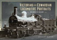 Victorian and Edwardian Locomotive Portraits - The South of England - Anthony Burton