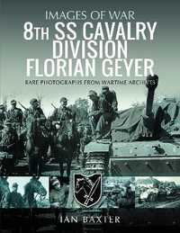 8th SS Cavalry Division Florian Geyer : Rare Photographs from Wartime Archives - IAN BAXTER