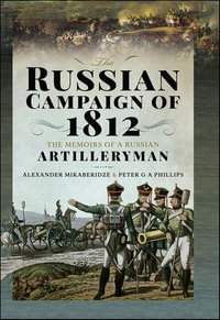 The Russian Campaign of 1812 : The Memoirs of a Russian Artilleryman - Alexander Mikaberidze
