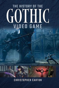 The History of the Gothic Video Game - Christopher Carton