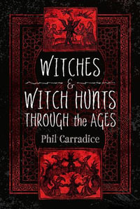 Witches and Witch Hunts Through the Ages - Phil Carradice