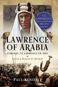 Lawrence of Arabia : Colonel T.E Lawrence CB, DSO - Places and Objects of Interest - Paul Kendall