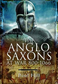 Anglo Saxons at War 800-1066 - PAUL HILL