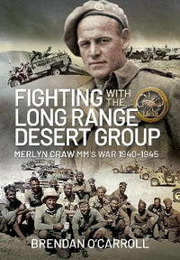 Fighting with the Long Range Desert Group : Merlyn Craw MM's War 1940-1945 - BRENDAN O'CARROLL