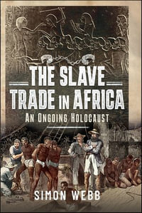 The Slave Trade in Africa : An Ongoing Holocaust - Simon Webb