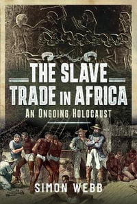 Slave Trade in Africa : An Ongoing Holocaust  - SIMON WEBB