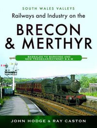 Railways and Industry on the Brecon and Merthyr : Bassaleg to Bargoed and New Tredegar/Rhymney B & M - John Hodge