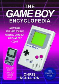 Game Boy Encyclopedia : Every Game Released for the Nintendo Game Boy and Game Boy Color - CHRIS SCULLION