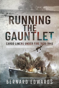 Running the Gauntlet : Cargo Liners Under Fire 1939-1945 - Bernard Edwards