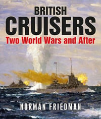 British Cruisers : Two World Wars and After - Norman Friedman