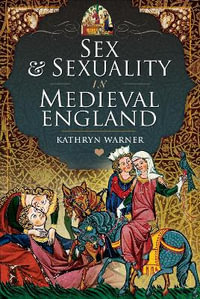 Sex and Sexuality in Medieval England - KATHRYN WARNER