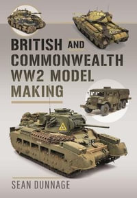 British and Commonwealth WW2 Model Making - SEAN DUNNAGE