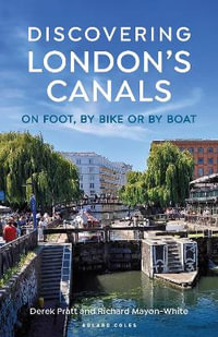 Discovering London's Canals : On Foot, by Bike or by Boat - Derek Pratt