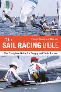 The Sail Racing Bible : The Complete Guide for Dinghy and Yacht Racers - Mason Stang