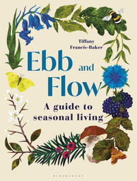 Ebb and Flow : A Guide to Seasonal Living - Tiffany Francis-Baker