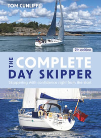 The Complete Day Skipper 7th edition : Skippering with Confidence Right from the Start - Tom Cunliffe